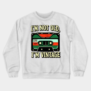 "I'm Not Old; I'm Vintage" Crewneck Sweatshirt